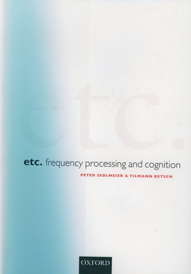 Etc.: Frequency Processing and Cognition - Sedlmeier, Peter (Editor), and Betsch, Tilmann (Editor)