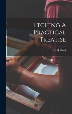 Etching A Practical Treatise - Reed, Earl H