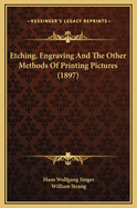 Etching, Engraving and the Other Methods of Printing Pictures (1897)
