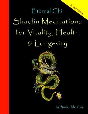 Eternal Chi: Shaolin Meditations for Vitality, Health & Longevity - Cox, John