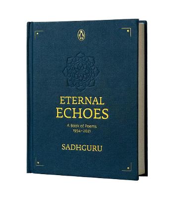 Eternal Echoes: A Book of Poems: 1994-2021, From the New York Times bestselling author, Sadhguru, a rare poetry anthology, a collector's edition perfect for gifting - Sadhguru