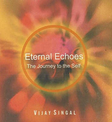 Eternal Echoes: The Journey to the Self - Singal, Vijay