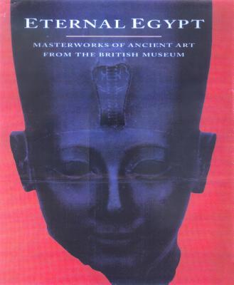 Eternal Egypt: Masterworks of Ancient Art from the British Museum - Russmann, Edna R (Editor)