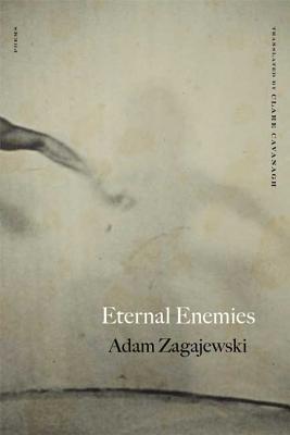 Eternal Enemies - Zagajewski, Adam, and Cavanagh, Clare, Professor (Translated by)