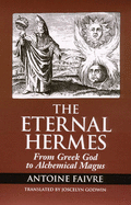Eternal Hermes: From Greek God to Alchemical Magus - Faivre, Antoine