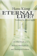 Eternal Life?: Life After Death as a Medical, Philosophical and Theological Problem