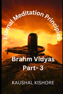 Eternal Meditation Principles: Brahm Vidyas Part 3