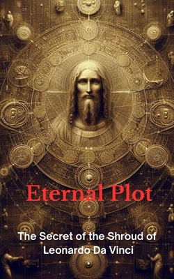 eternal plot: The Secret of the Shroud of Leonardo Da Vinci - Venditti, Roberto