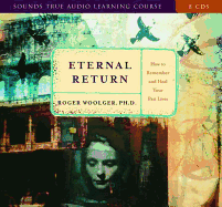 Eternal Return: How to Remember and Heal Your Past Lives