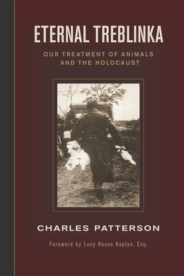 Eternal Treblinka: Our Treatment of Animals and the Holocaust - Patterson, Charles, PH.D.