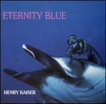 Eternity Blue - Henry Kaiser