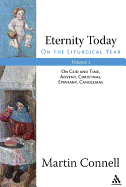 Eternity Today, Volume 1: On the Liturgical Year: On God and Time, Advent, Christmas, Epiphany, Candlemas