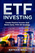 Etf Investing: Create Passive Income And Retire Early With Etf Strategy