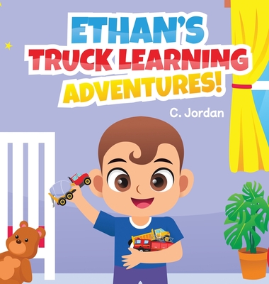 Ethan's Truck Learning Adventures! - Jordan, C