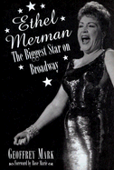 Ethel Merman: The Biggest Star on Broadway