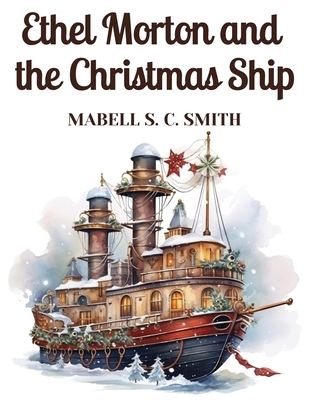 Ethel Morton and the Christmas Ship - Mabell S C Smith