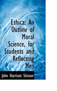 Ethica. an Outline of Moral Science, for Students and Reflecting Men