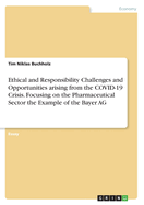 Ethical and Responsibility Challenges and Opportunities arising from the COVID-19 Crisis. Focusing on the Pharmaceutical Sector the Example of the Bayer AG