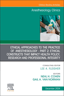 Ethical Approaches to the Practice of Anesthesiology - Part 2: Ethical Constructs That Impact Health Policy, Research and Professional Integrity, an Issue of Anesthesiology Clinics: Volume 42-4