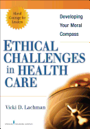 Ethical Challenges in Health Care: Developing Your Moral Compass