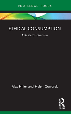 Ethical Consumption: A Research Overview - Hiller, Alex, and Goworek, Helen