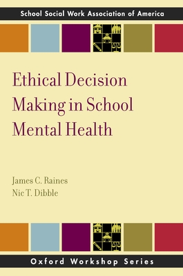 Ethical Decision Making in School Mental Health - Raines, James C, and Dibble, Nic T