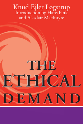 Ethical Demand - Lgstrup, Knud Ejler, and Fink, Hans (Introduction by), and MacIntyre, Alasdair (Introduction by)