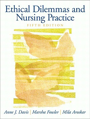 Ethical Dilemmas and Nursing Practice - Davis, Anne, and Fowler, Deborah, and Arosker, Mila