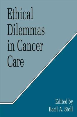 Ethical Dilemmas in Cancer Care - Stoll, Basil A. (Editor)