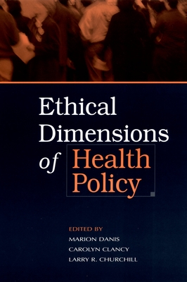 Ethical Dimensions of Health Policy - Danis, Marion (Editor), and Clancy, Carolyn (Editor), and Churchill, Larry R (Editor)