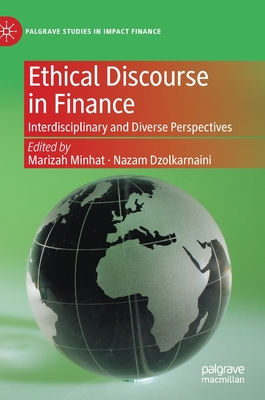 Ethical Discourse in Finance: Interdisciplinary and Diverse Perspectives - Minhat, Marizah (Editor), and Dzolkarnaini, Nazam (Editor)