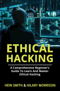 Ethical Hacking: A Comprehensive Beginner's Guide to Learn and Master Ethical Hacking