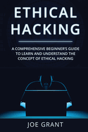 Ethical Hacking: A Comprehensive Beginners Guide to learn and understand the concept of Ethical Hacking