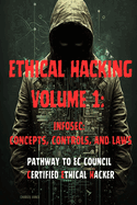 Ethical Hacking Volume 1: InfoSec: Concepts, Controls, and Laws