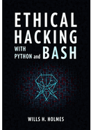Ethical Hacking with Python and Bash: Automate Recon, Exploits, and Post-Exploitation Tasks for Real-World Penetration Testing