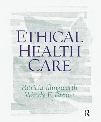 Ethical Health Care - Illingworth, Patricia, and Parmet, Wendy