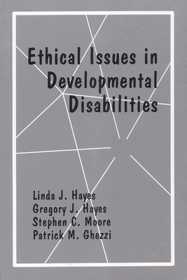Ethical Issues in Developmental Disabilities - Hayes, Gregory, PhD (Editor), and Hayes, Linda J, PhD (Editor), and Moore, Stephen, PhD (Editor)