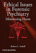 Ethical Issues in Forensic Psychiatry: Minimizing Harm