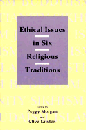Ethical Issues in Six Religious Traditions - Morgan, Peggy, Professor (Editor), and Lawton, Clive A (Editor)