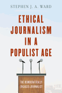 Ethical Journalism in a Populist Age: The Democratically Engaged Journalist