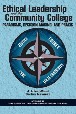 Ethical Leadership and the Community College: Paradigms, Decision-Making, and Praxis - Wood, J Luke (Editor), and Nevarez, Carlos (Editor)