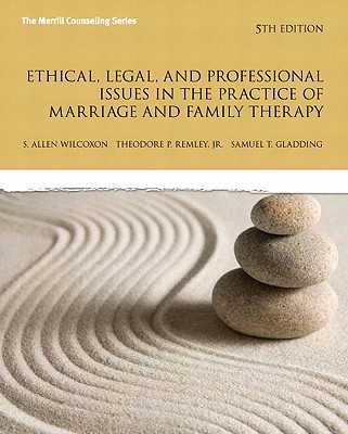 Ethical, Legal, and Professional Issues in the Practice of Marriage and Family Therapy - Wilcoxon, Allen, and Remley, Theodore P., Jr., and Gladding, Samuel T.