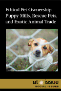 Ethical Pet Ownership: Puppy Mills, Rescue Pets, and Exotic Animal Trade