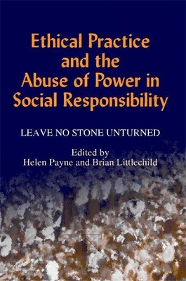 Ethical Practice and the Abuse of Power in Social Responsibility: Leave No Stone Unturned - Trowell, Judith, Dr. (Contributions by), and Turner, Andrew (Contributions by), and Williscroft, Sue (Contributions by)