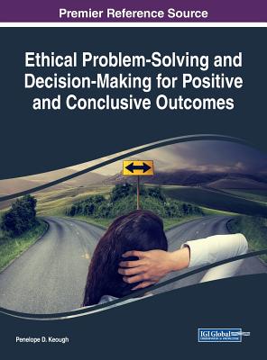 Ethical Problem-Solving and Decision-Making for Positive and Conclusive Outcomes - Keough, Penelope D (Editor)