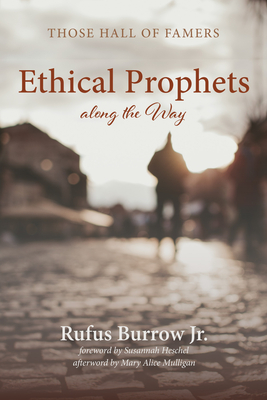 Ethical Prophets along the Way - Burrow, Rufus, Jr., and Heschel, Susannah (Foreword by), and Mulligan, Mary Alice (Afterword by)