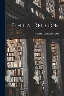 Ethical Religion - Salter, William Mackintire