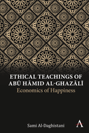 Ethical Teachings of Abu amid al-Ghazali: Economics of Happiness