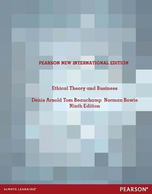 Ethical Theory and Business: Pearson New International Edition - Arnold, Denis, and Beauchamp, Tom, and Bowie, Norman