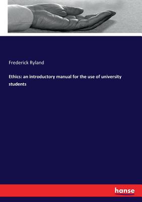 Ethics: an introductory manual for the use of university students - Ryland, Frederick